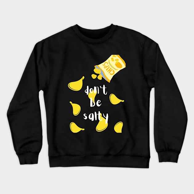 Don't Be Salty Chips Crewneck Sweatshirt by Artistic April
